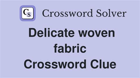 woven fabric Crossword Clue: 16 Answers with 3